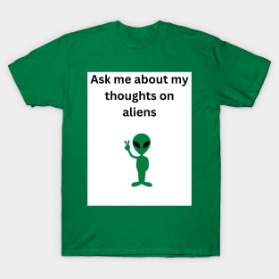 Ask me about my thoughts on aliens! T-Shirt